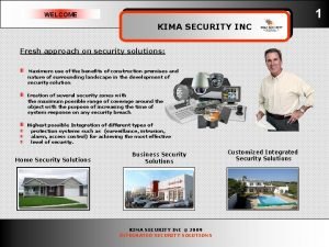 1 WELCOME KIMA SECURITY INC Fresh approach on