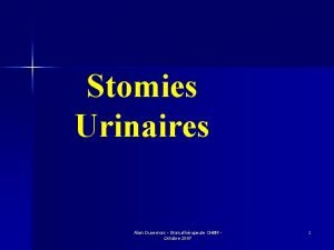 Stomies Urinaires Alain Duvernois Stomathrapeute CHBM Octobre 2007