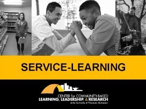 SERVICELEARNING WHAT IS SERVICELEARNING A creditbearing educational experience