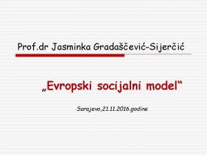 Prof dr Jasminka GradaeviSijeri Evropski socijalni model Sarajevo