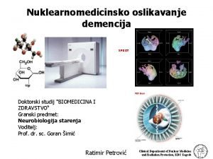 Nuklearnomedicinsko oslikavanje demencija SPECT Doktorski studij BIOMEDICINA I