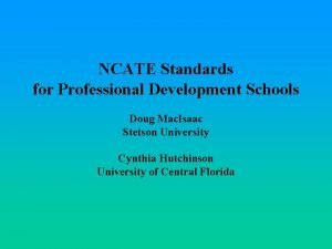 NCATE Standards for Professional Development Schools Doug Mac