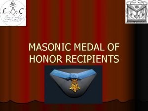 MASONIC MEDAL OF HONOR RECIPIENTS MASONIC MEDAL OF