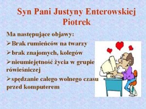 Syn Pani Justyny Enterowskiej Piotrek Ma nastpujce objawy