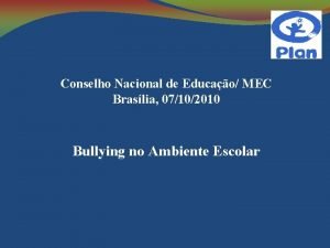 Conselho Nacional de Educao MEC Braslia 07102010 Bullying