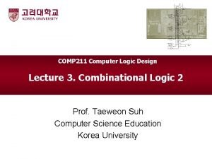 COMP 211 Computer Logic Design Lecture 3 Combinational