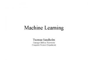 Machine Learning Tuomas Sandholm Carnegie Mellon University Computer