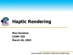 Haptic Rendering Max Smolens COMP 259 March 26