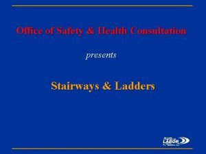 Office of Safety Health Consultation presents Stairways Ladders
