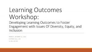 Learning Outcomes Workshop Developing Learning Outcomes to Foster