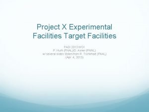 Project X Experimental Facilities Target Facilities PASI 2013