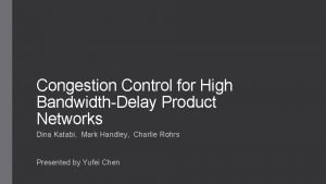 Congestion Control for High BandwidthDelay Product Networks Dina