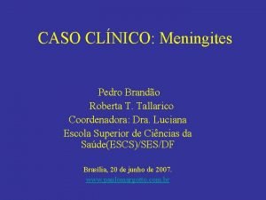 CASO CLNICO Meningites Pedro Brando Roberta T Tallarico