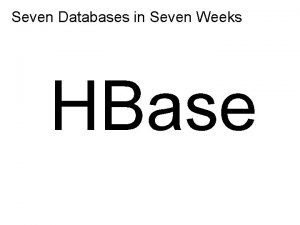 Seven Databases in Seven Weeks HBase HBase HDFS