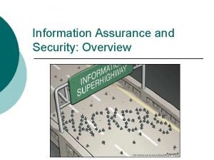 Information Assurance and Security Overview Information Assurance Measures