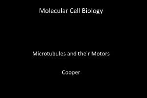 Molecular Cell Biology Microtubules and their Motors Cooper