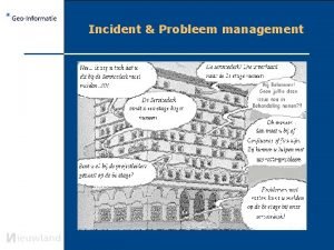 Incident Probleem management Incident Management Het proces dat