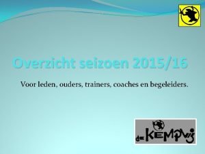 Overzicht seizoen 201516 Voor leden ouders trainers coaches