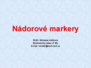 Ndorov markery MUDr Michaela Krlkov Biochemick stav LF