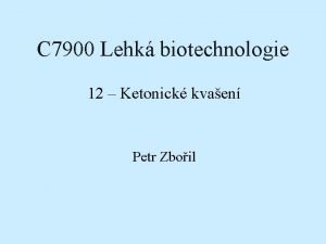 C 7900 Lehk biotechnologie 12 Ketonick kvaen Petr