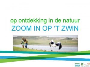 op ontdekking in de natuur ZOOM IN OP