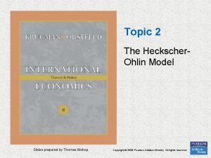 Topic 2 The Heckscher Ohlin Model Slides prepared