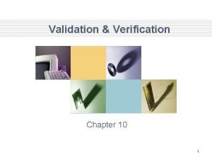 Validation Verification Chapter 10 1 VALIDATION VERIFICATION Very