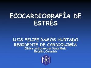 ECOCARDIOGRAFA DE ESTRS LUIS FELIPE RAMOS HURTADO RESIDENTE