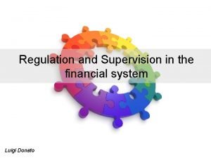 Regulation and Supervision in the financial system Luigi