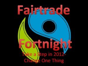 Fairtrade Fortnight Take a Step in 2012 Change