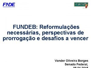 Fundo Nacional de Desenvolvimento da Educao FUNDEB Reformulaes