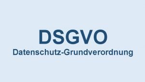 DSGVO DatenschutzGrundverordnung DSGVO Gltig seit 25 Mai 2018