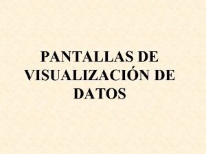 PANTALLAS DE VISUALIZACIN DE DATOS LEGISLACIN DE REFERENCIA