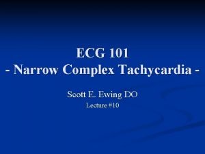 ECG 101 Narrow Complex Tachycardia Scott E Ewing
