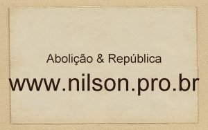 Abolio Repblica www nilson pro br Memria da