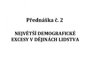 Pednka 2 NEJVT DEMOGRAFICK EXCESY V DJINCH LIDSTVA