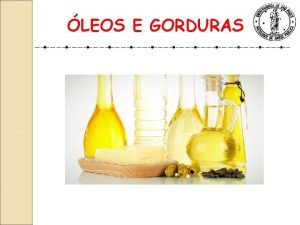 LEOS E GORDURAS DEFINIO So substncias hidrofbicas insolveis