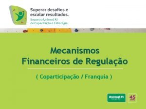 Mecanismos Financeiros de Regulao Coparticipao Franquia Norma em