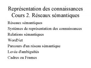 Reprsentation des connaissances Cours 2 Rseaux smantiques Systmes