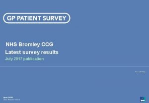 NHS Bromley CCG Latest survey results July 2017