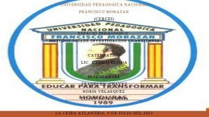 UNIVERSIDAD PEDAGOGICA NACIONAL FRANCISCO MORAZAN CURCEI ESPACIO PEDAGOGICO