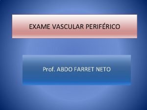 EXAME VASCULAR PERIFRICO Prof ABDO FARRET NETO TIPOS