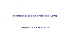 Constraint Satisfaction Problems CSPs Chapter 6 1 6