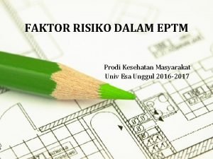 FAKTOR RISIKO DALAM EPTM Prodi Kesehatan Masyarakat Univ