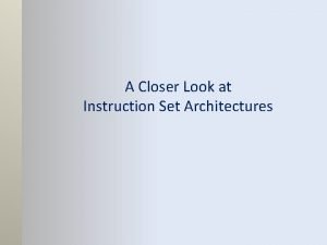 A Closer Look at Instruction Set Architectures Lecture