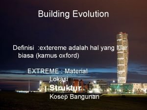 Building Evolution Definisi extereme adalah hal yang luar