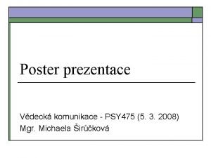 Poster prezentace Vdeck komunikace PSY 475 5 3