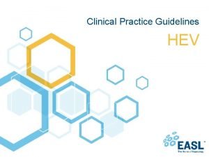 Clinical Practice Guidelines HEV About these slides These