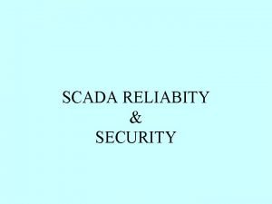 SCADA RELIABITY SECURITY CLASSICAL DEFINITIONS SCADA RELIABILITY The