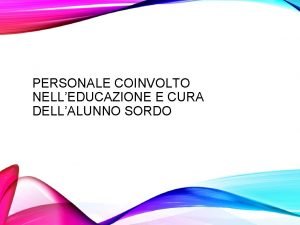 PERSONALE COINVOLTO NELLEDUCAZIONE E CURA DELLALUNNO SORDO IN